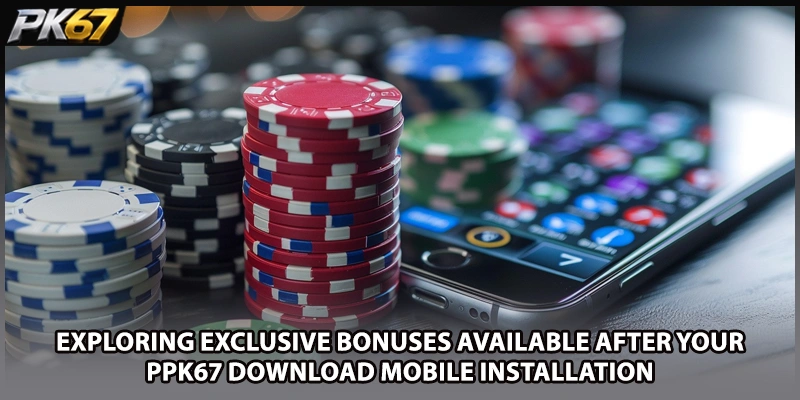 Exploring exclusive bonuses available after your PPK67 download mobile installation